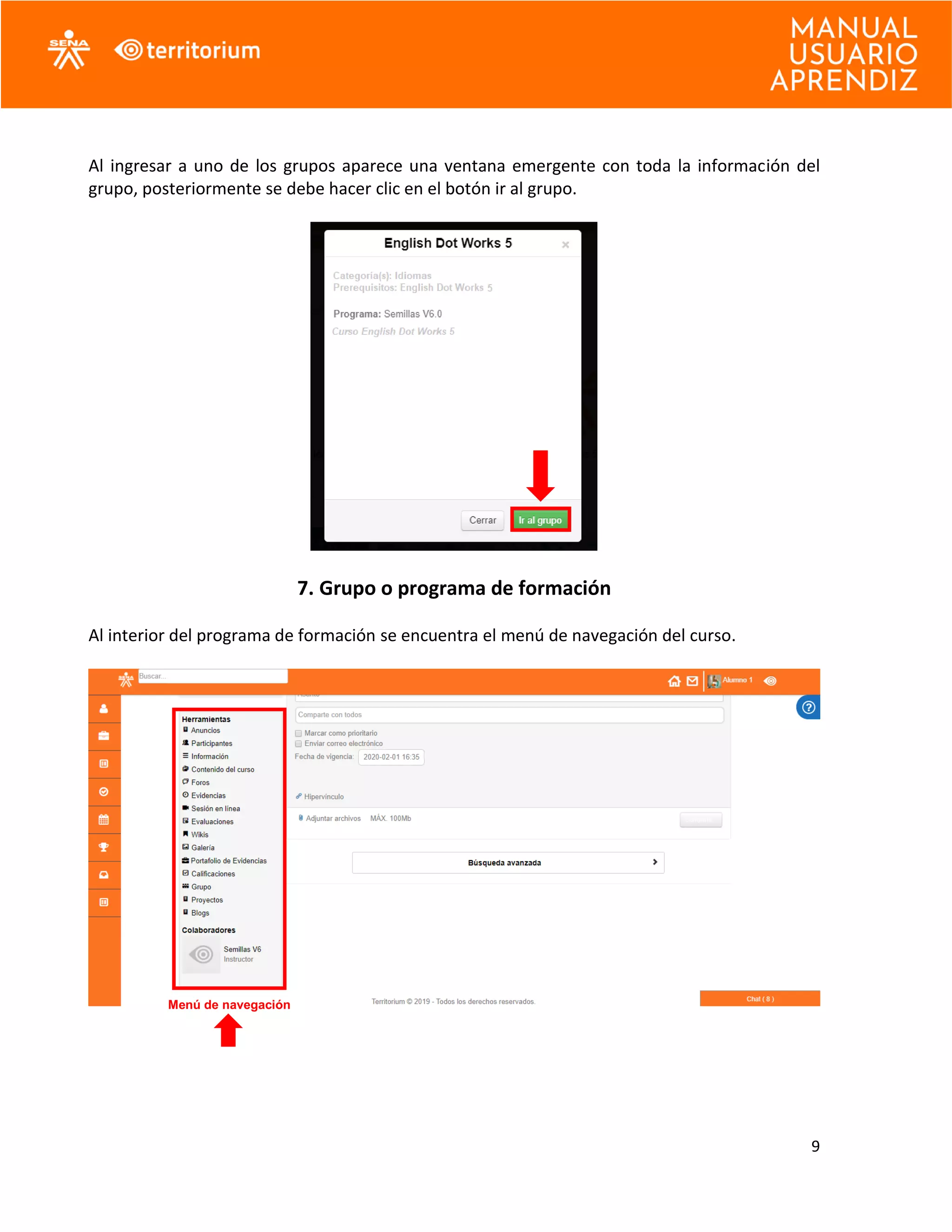 9
Al ingresar a uno de los grupos aparece una ventana emergente con toda la información del
grupo, posteriormente se debe hacer clic en el botón ir al grupo.
7. Grupo o programa de formación
Al interior del programa de formación se encuentra el menú de navegación del curso.
Menú de navegación
 