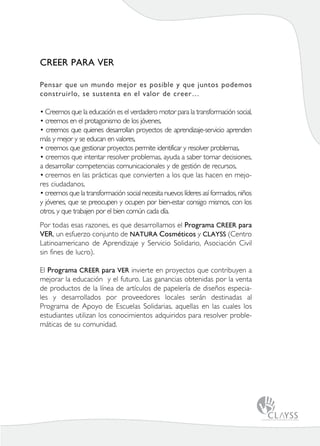 CREER PARA VER

Pensar que un mundo mejor es posible y que juntos podemos
construirlo, se sustenta en el valor de creer…

...