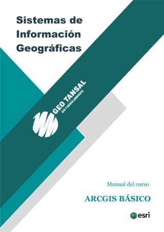 ARCGIS BÁSICO
Sistemas de
Información
Geográficas
Manual del curso
 