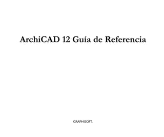 ArchiCAD 12 Guía de Referencia
 
