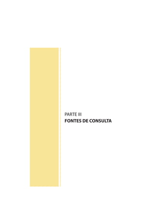 PARTE III
FONTES DE CONSULTA
 