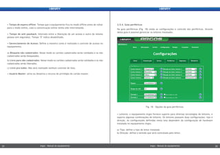• Leitores: o equipamento Argos fornece suporte para diversas tecnologias de leitores, e
suporta algumas combinações de leitores. Os leitores possuem duas configurações: tipo e
direção. As configurações definidas nesta tela dependem da configuração de hardware
instalada no equipamento Argos.
a) Tipo: define o tipo de leitor instalado
b) Direção: define o sentido que será controlado pelo leitor.
• Tempo de espera offline: Tempo que o equipamento fica no modo offline antes de voltar
para o modo online, caso a comunicação online tenha sido interrompida.
• Tempo de anti passback: Intervalo entre a liberação de um acesso e outro da mesma
pessoa (em segundos). Tempo ‘0’ indica desabilitado.
• Gerenciamento de Acesso: Define a maneira como é realizado o controle de acesso no
equipamento.
a) Bloqueia não cadastrados: Nesse modo os cartões cadastrados serão validados e os não
cadastrados serão bloqueados.
b) Livre para não cadastrados: Nesse modo os cartões cadastrados serão validados e os não
cadastrados serão liberados.
c) Livre pra todos: Não será realizado nenhum controle de lista.
• Usuário Master: ativa ou desativa o recurso de privilégio do cartão master.
2.5.4. Guia periféricos
Na guia periféricos (Fig. 18) estão as configurações e controle dos periféricos. Através
desta guia é possível gerenciar os leitores instalados.
Fig. 18 – Opções da guia periféricos.
Argos - Manual do equipamentoArgos - Manual do equipamento21 22Argos - Manual do equipamentoArgos - Manual do equipamento21 22
 