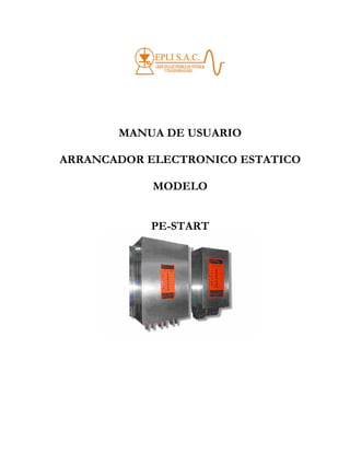 MANUA DE USUARIO
ARRANCADOR ELECTRONICO ESTATICO
MODELO
PE-START
 