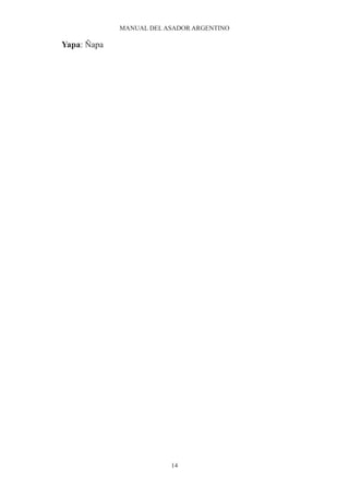 MANUAL DEL ASADOR ARGENTINO

Yapa: Ñapa




                         14
 
