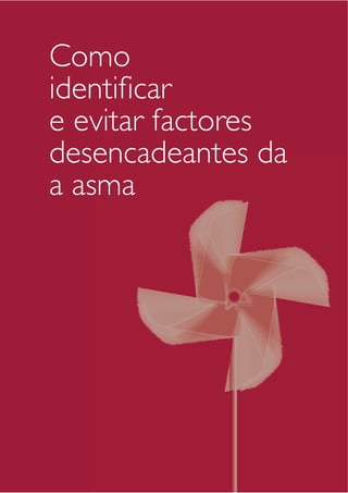 Como 
identificar 
e evitar factores 
desencadeantes da 
a asma 
 