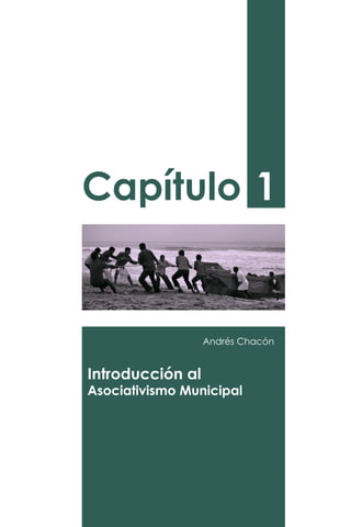 Capítulo 1
Andrés Chacón
Introducción al
Asociativismo Municipal
 