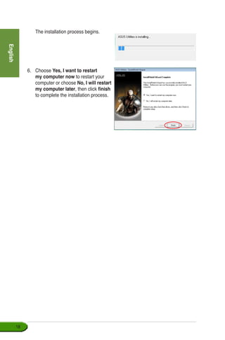 English
18
	 The installation process begins.
6.	 Choose Yes, I want to restart
my computer now to restart your
computer or choose No, I will restart
my computer later, then click finish
to complete the installation process.
 