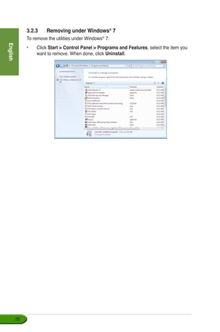 English
20
3.2.3	����������������������Removing under Windows®
�7
To remove the utilities under Windows®
7:
•	Click Start  Control Panel  Programs and Features, select the item you
want to remove. When done, click Uninstall.
 