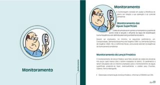 Monitoramento
                                         A monitoragem consiste em avaliar a eficiência do
                                          aterro em relação a sua operação e ao controle
                                          ambiental.



                                          Monitoramento das
                                         Águas Superficiais
                                    Coleta de amostras em pontos a montante e a jusante do
                               ponto onde é lançado o efluente da lagoa de estabilização
                numa freqüência a ser definida pela licença ambiental do aterro.

                Devem ser analisados, no mínimo, os seguintes parâmetros: pH,
                Condutividade, Demanda Bioquímica de Oxigênio (DBO) ou Demanda Química
                de Oxigênio (DQO), NO3 e coliformes fecais, procurando atender às exigências
                do licenciamento ambiental.




                Monitoramento do Lençol Freático
                O monitoramento do lençol freático será feito através da coleta de amostras
                nos poços (pelo menos dois) a serem instalados no aterro. Os parâmetros a
                serem estudados são os mesmos analisados para o monitoramento da águas
                superficiais podendo-se fazer, eventualmente, a análise para Chumbo,
                Cádmio, Ferro e Manganês.
Monitoramento
                ! Detectada contaminação do lençol freático, informar a CONDER e ao CRA.



                                                                                         39
 