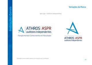 Instruções Gerais

Variações da Marca
Aplicação - Auditores Independentes

* Aplicação monocromática apenas em situações que a justiﬁquem

12

 