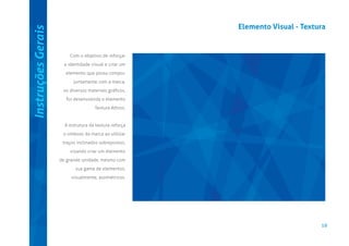 Instruções Gerais

Elemento Visual - Textura

Com o objetivo de reforçar
a identidade visual e criar um
elemento que possa compor,
juntamente com a marca,
os diversos materiais gráﬁcos,
foi desenvolvida o elemento
Textura Athros.

A estrutura da textura reforça
o símbolo da marca ao utilizar
traços inclinados sobrepostos,
visando criar um elemento
de grande unidade, mesmo com
sua gama de elementos,
visualmente, assimétricos.

16

 