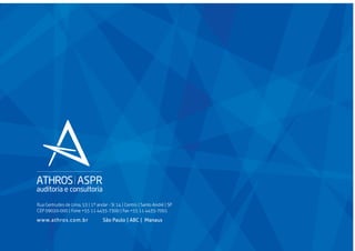 Rua Gertrudes de Lima, 53 | 1º andar - Sl 14 | Centro | Santo André | SP
CEP 09020-000 | Fone +55 11 4435-7300 | Fax +55 11 4435-7001

www.athros.com.br

São Paulo | ABC | Manaus

 