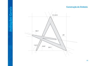 Instruções Gerais

Construção do Símbolo

R = 0,14

99,7º
25º

112,7º

63,4º

24,1º

06

 
