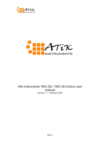 Atik Instruments 16IC (S) / 16IC (S) Colour user
                    manual
              Version 1.1 - February 2007




                        Page 1
 