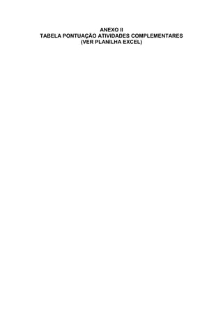 ANEXO II
TABELA PONTUAÇÃO ATIVIDADES COMPLEMENTARES
            (VER PLANILHA EXCEL)
 