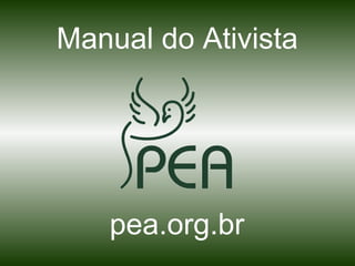 Manual do Ativista

pea.org.br

 