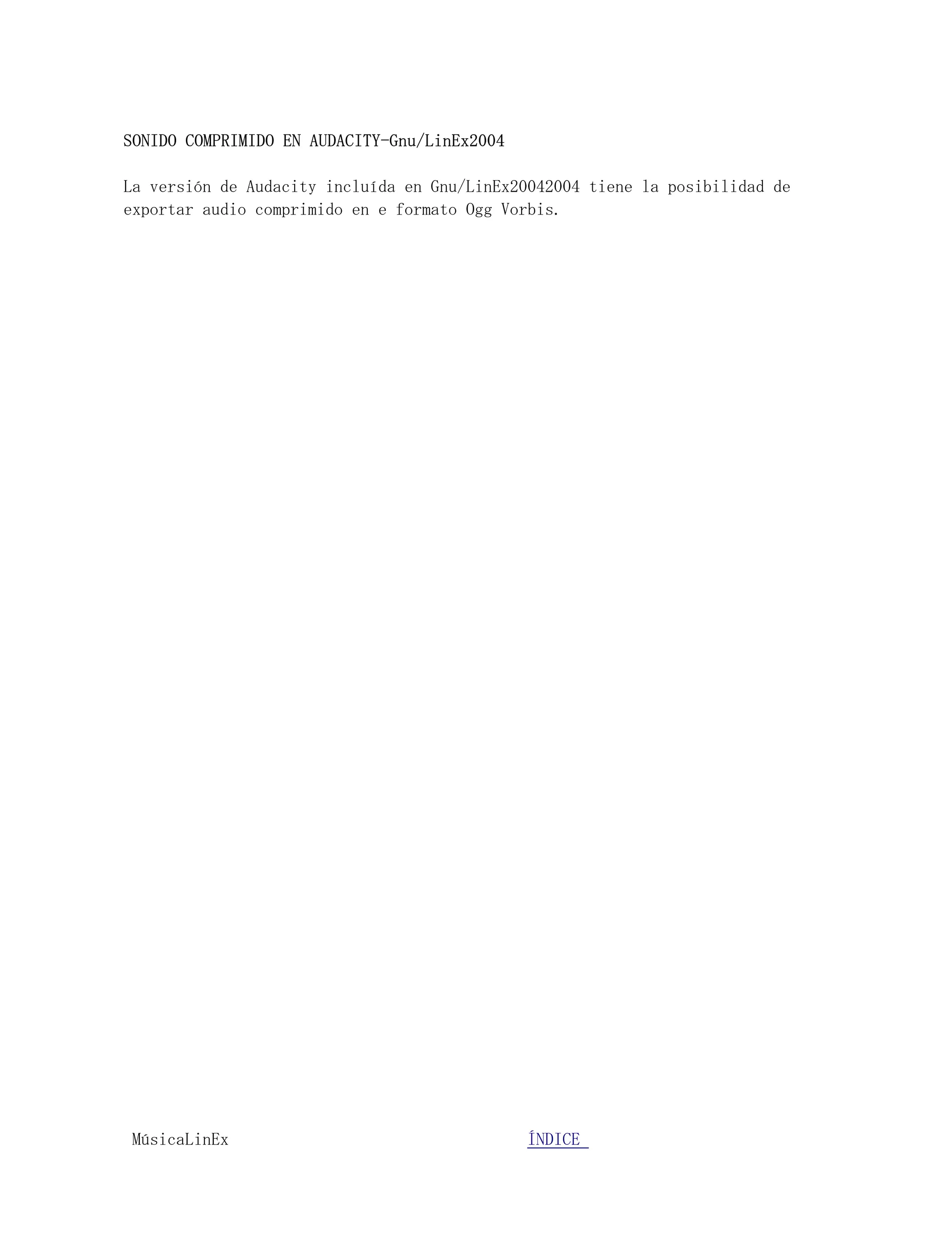 SONIDO COMPRIMIDO EN AUDACITY-Gnu/LinEx2004

La versión de Audacity incluída en Gnu/LinEx20042004 tiene la posibilidad de
exportar audio comprimido en e formato Ogg Vorbis.




MúsicaLinEx.................................ÍÍNDICE .....................
 