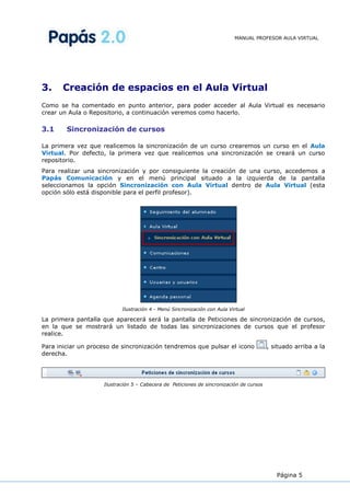 MANUAL PROFESOR AULA VIRTUAL




3.     Creación de espacios en el Aula Virtual
Como se ha comentado en punto anterior, pa...