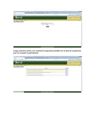 Luego presiona entrar y le mostrará la siguiente pantalla con la lista de programas
que ha cursado el participante:
 
