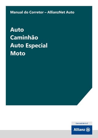 1
Manual do Corretor – AllianzNet Auto
Auto
Caminhão
Auto Especial
Moto
 