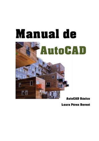 Manual de
.

AutoCAD

AutoCAD Básico
Laura Pérez Bernet

 