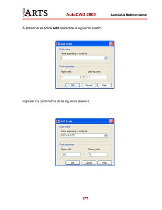 AutoCAD 2009                 AutoCAD Bidimensional



Al presionar el botón Add aparecerá el siguiente cuadro.




Ingresar los parámetros de la siguiente manera.




                                         177
 