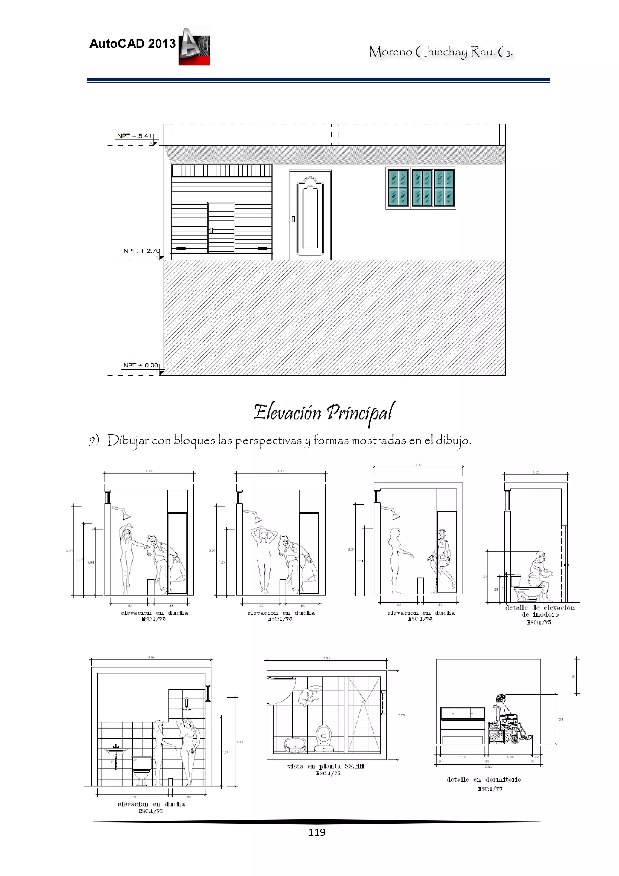 Moreno Chinchay Raul G.
AutoCAD 2013
119
9) Dibujar con bloques las perspectivas y formas mostradas en el dibujo.
 