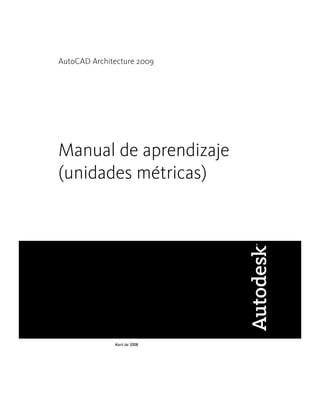 AutoCAD Architecture 2009
Manual de aprendizaje
(unidades métricas)
Abril de 2008
 