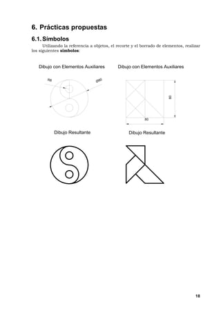 18
6. Prácticas propuestas
6.1.Símbolos
Utilizando la referencia a objetos, el recorte y el borrado de elementos, realizar
los siguientes símbolos:
D i b u j o c o n E l e m e n t o s A u x i l i a r e s
D i b u j o R e s u l t a n t e
Ø 8 0R 8
D i b u j o c o n E l e m e n t o s A u x i l i a r e s
D i b u j o R e s u l t a n t e
8 0
80
 