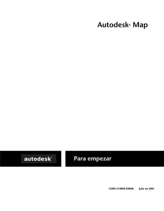 Autodesk Map
®

Para empezar

12905-210000-5000A

Julio de 2001

 