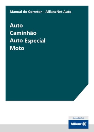 1
Manual do Corretor – AllianzNet Auto
Auto
Caminhão
Auto Especial
Moto
 