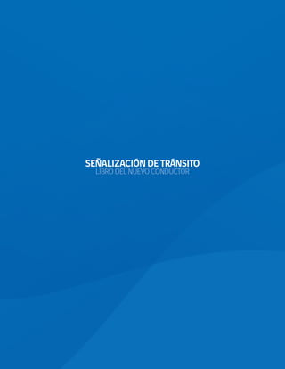 SEÑALIZACIÓN DE TRÁNSITO
LIBRO DEL NUEVO CONDUCTOR
 