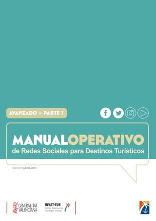 manualoperativode Redes Sociales para Destinos Turísticos
avanzado - parte 1
EDICIÓN ABRIL 2015
 