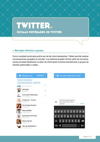 twitter.
página 115
últimas novedades de twitter
n Mensajes directos a grupos
Como novedad social esta podría ser de las m...