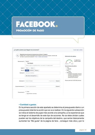 facebook.
página 32
promoción de pago
• Cantidad a gastar.
En la primera sección de este apartado se determina el presupue...