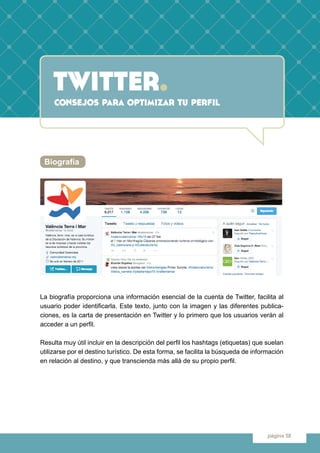 twitter.
página 58
Biografía
La biografía proporciona una información esencial de la cuenta de Twitter, facilita al
usuari...
