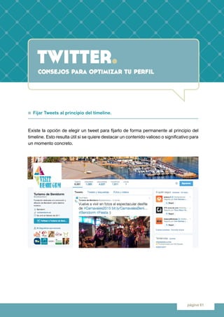 twitter.
página 61
n Fijar Tweets al principio del timeline.
Existe la opción de elegir un tweet para fijarlo de forma per...