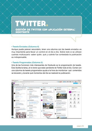 twitter.
página 98
gestión de twitter con aplicación externa:
hootsuite
• Tweets Enviados (Columna 4).
Aunque pueda parece...