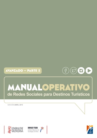 manualoperativode Redes Sociales para Destinos Turísticos
avanzado - parte 2
EDICIÓN ABRIL 2015
 