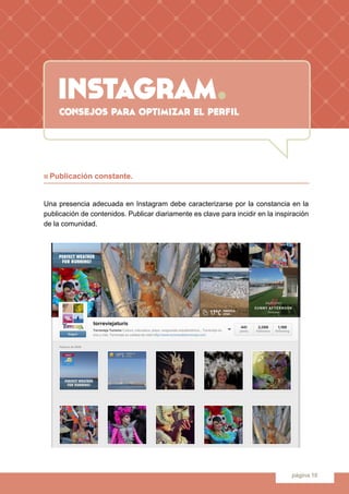 instagram.
página 10
n Publicación constante.
Una presencia adecuada en Instagram debe caracterizarse por la constancia en...