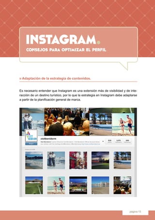 instagram.
página 13
n Adaptación de la estrategia de contenidos.
Es necesario entender que Instagram es una extensión más...