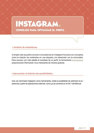 instagram.
página 14
n Análisis de estadísticas.
A simple vista se podría conocer si la presencia en Instagram funciona co...