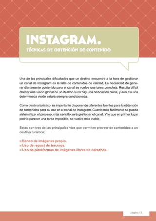 instagram.
página 15
instagram.técnicas de obtención de contenido
Una de las principales dificultades que un destino encue...