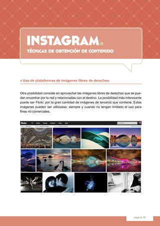 instagram.
página 18
n Uso de plataformas de imágenes libres de derechos.
Otra posibilidad consiste en aprovechar las imág...