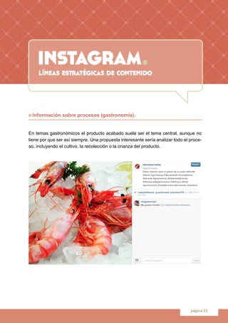 instagram.
página 23
n Información sobre procesos (gastronomía).
En temas gastronómicos el producto acabado suele ser el t...