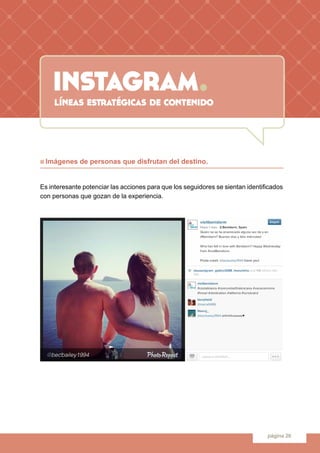 instagram.
página 26
n Imágenes de personas que disfrutan del destino.
Es interesante potenciar las acciones para que los ...