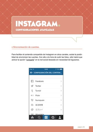 instagram.
página 36
configuraciones avanzadas
n Sincronización de cuentas.
Para facilitar el contenido compartido de Inst...