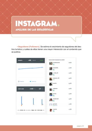instagram.
página 45
	 • Seguidores (Followers). Se estima el crecimiento de seguidores del des-
tino turístico y cuáles d...