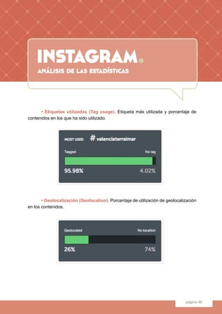 instagram.
página 48
	 • Etiquetas utilizadas (Tag usage). Etiqueta más utilizada y porcentaje de
contenidos en los que ha...