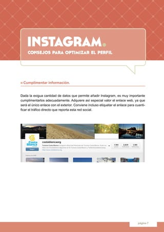 instagram.
página 7
n Cumplimentar información.
Dada la exigua cantidad de datos que permite añadir Instagram, es muy impo...